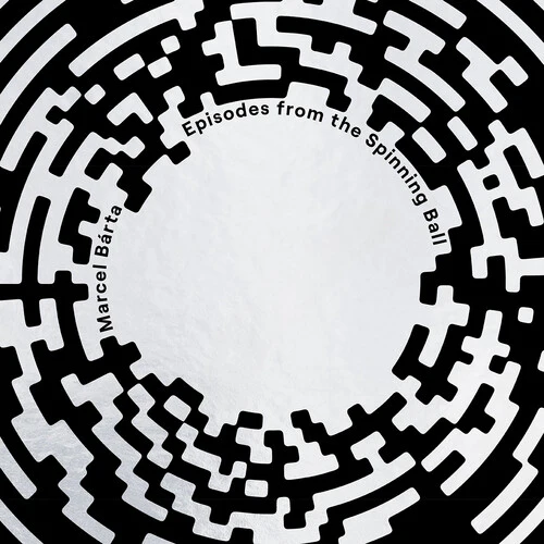 BARTA,MARCEL - MARCEL BARTA: EPISODES FROM THE SPINNING BALL Vinyl LP