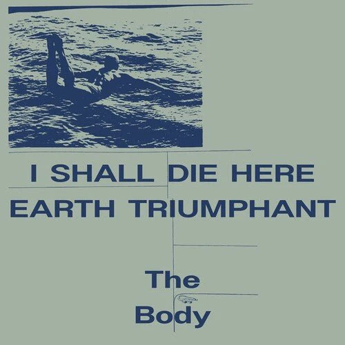 BODY - I SHALL DIE HERE / EARTH TRIUMPHANT Vinyl LP