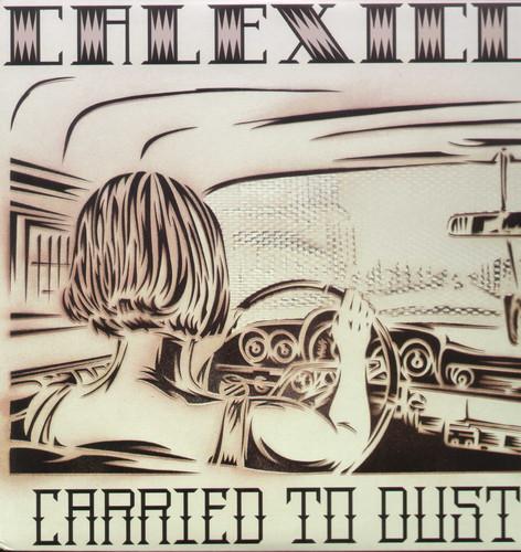 CALEXICO - CARRIED TO DUST Vinyl LP