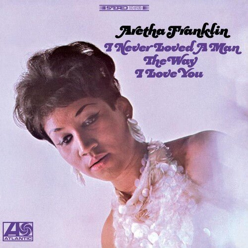 FRANKLIN,ARETHA - I NEVER LOVED A MAN THE WAY I LOVE YOU Vinyl LP