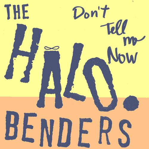 HALO BENDERS - DON'T TELL ME NOW Vinyl LP