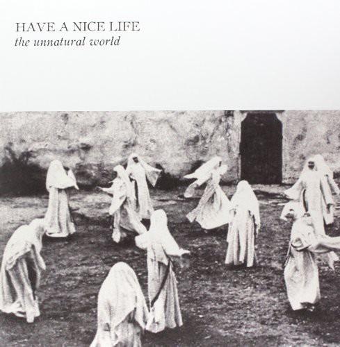 HAVE A NICE LIFE - UNNATURAL WORLD Vinyl LP