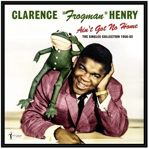 HENRY,CLARENCE FROGMAN - AIN'T GOT NO HOME: THE SINGLES COLLECTION 1956-62 Vinyl LP