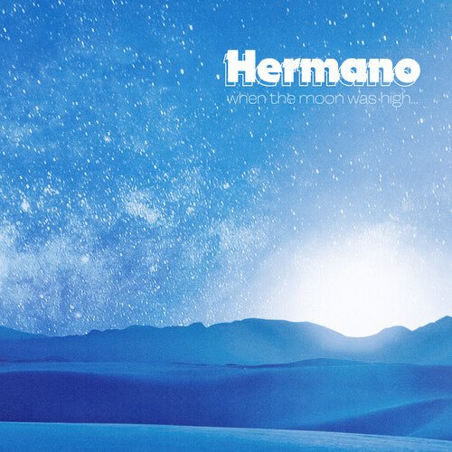 HERMANO - WHEN THE MOON WAS HIGH Vinyl LP