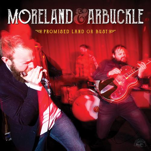 MORELAND & ARBUCKLE - PROMISED LAND OR BUST Vinyl LP