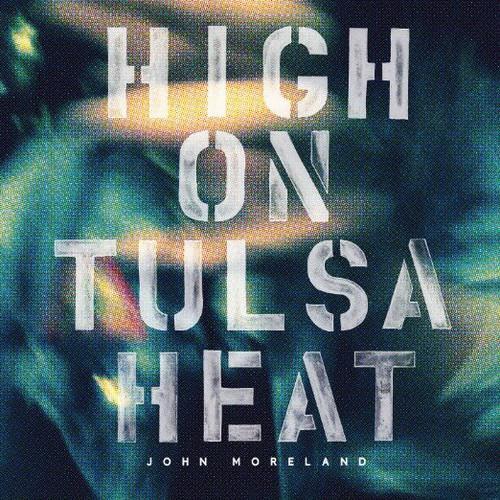 MORELAND,JOHN - HIGH ON TULSA HEAT Vinyl LP