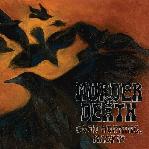 MURDER BY DEATH - GOOD MORNING MAGPIE Vinyl LP