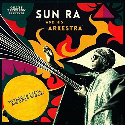 PETERSON,GILLES PRESENTS SUN RA & HIS ARKESTRA - TO THOSE OF EARTH AND OTHER WORLDS Vinyl LP