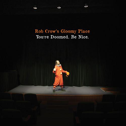 ROB CROW'S GLOOMY PLACE - YOU'RE DOOMED BE NICE Vinyl LP