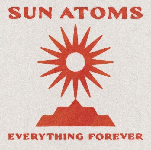 SUN ATOMS - EVERYTHING FOREVER Vinyl LP