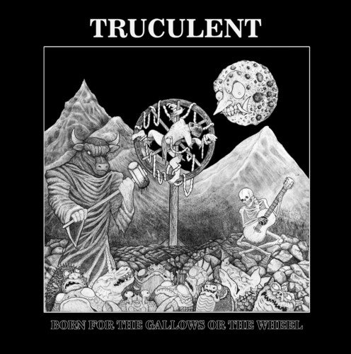 TRUCULENT - BORN FOR THE GALLOWS OR THE WHEEL Vinyl LP