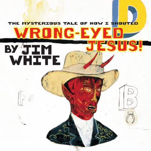 WHITE,JIM - MYSTERIOUS TALE OF HOW I SHOUTED WRONG-EYED JESUS! Vinyl LP